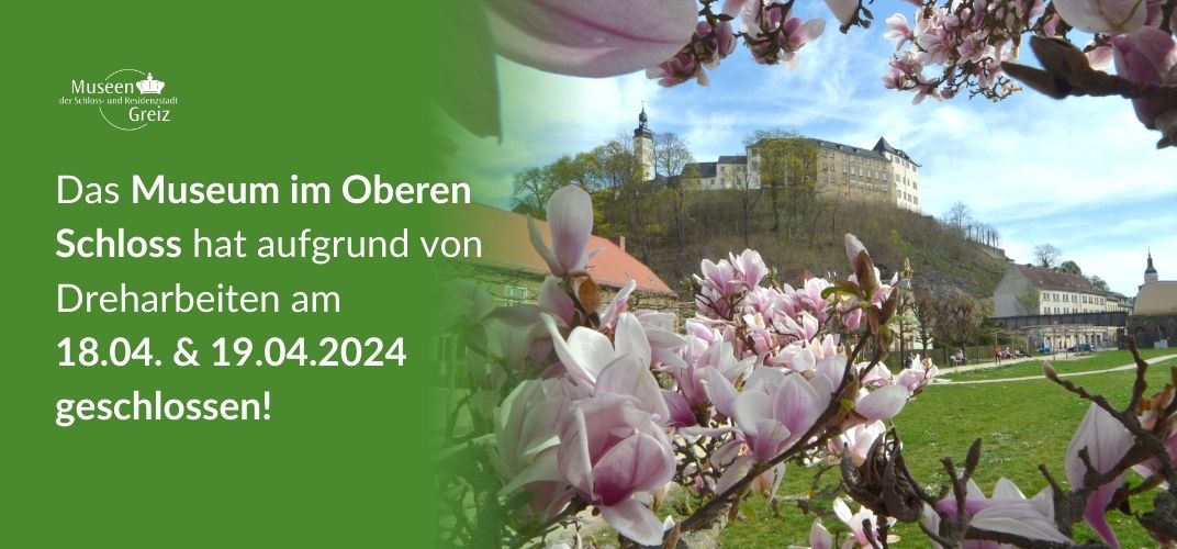 Wegen Dreharbeiten wird das Museum im Oberen Schloss Greiz am 18. und 19.04.2024 geschlossen.
