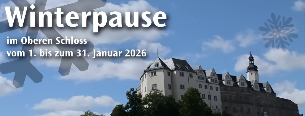 Das Museum im Oberen Schloss Greiz ist aufgrund von Wartungsarbeiten vom 31.12.2025 bis 31.01.2026 in der Winterpause 