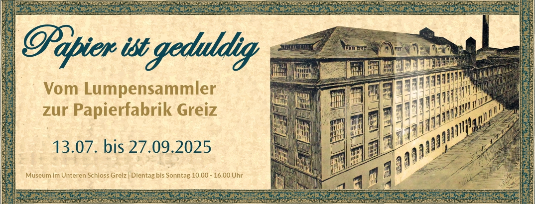 Papier ist geduldig - Vom Lumpensammler zur Papierfabrik Greiz | Museum im Unteren Schloss Greiz | 13. Juli bis 27. September 2025