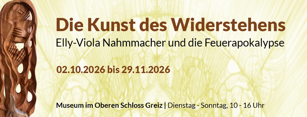 Die Kunst des Widerstehens - Elly-Viola Nahmmacher und die Feuerapokalypse | neue Sonderausstellung im Museum im Oberen Schloss Greiz vom 02.10. bis 29.11.2026
